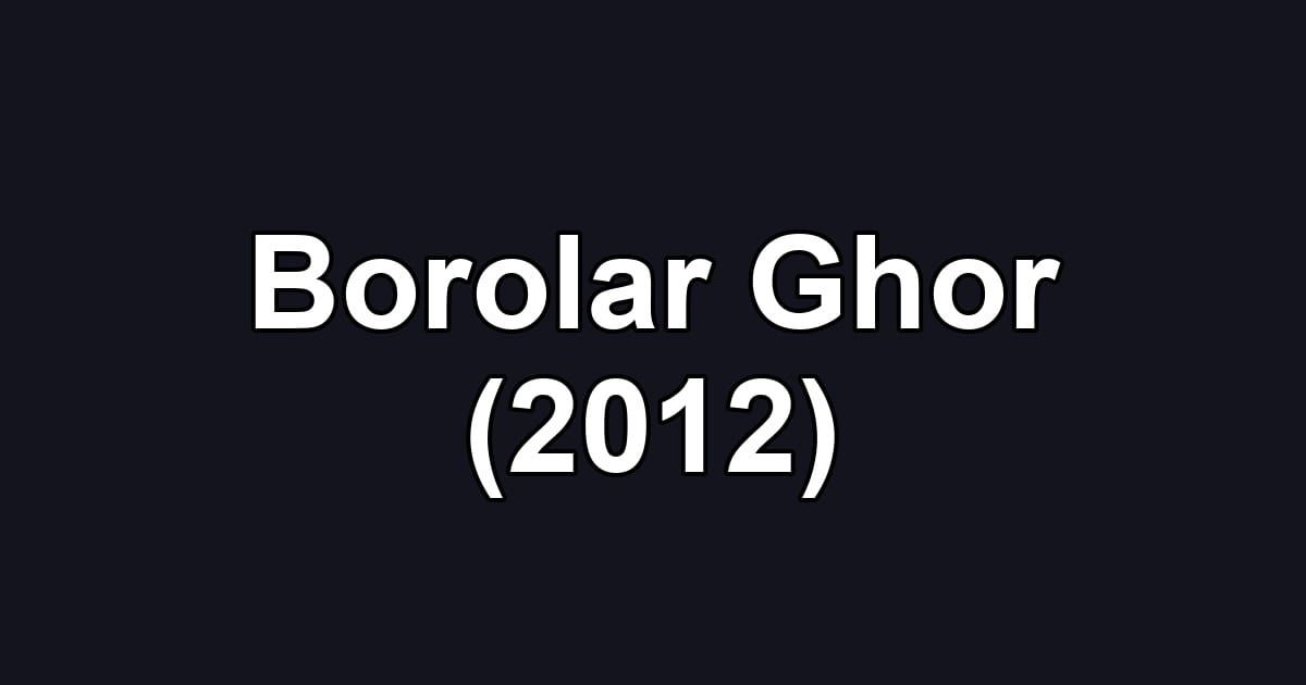 Borolar Ghor (2012)