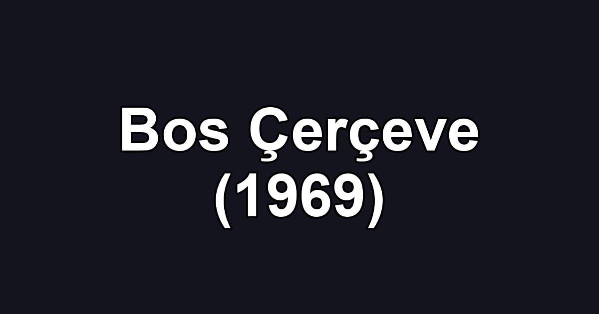 Bos Çerçeve (1969)