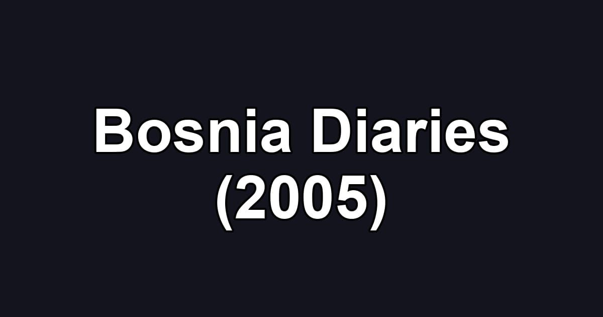 Bosnia Diaries (2005)