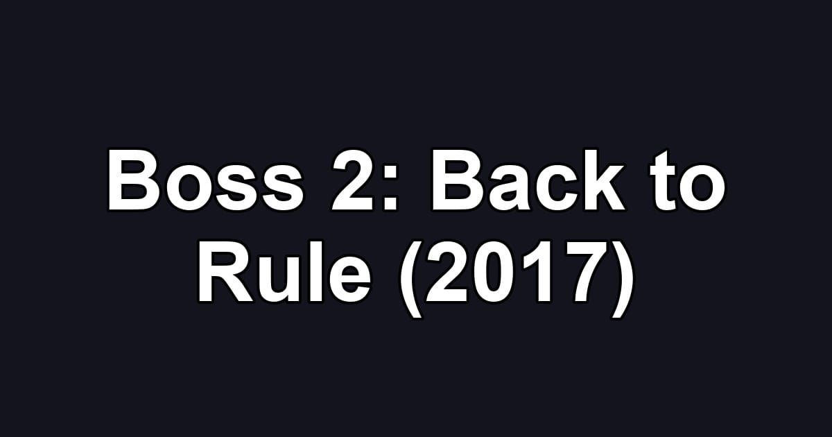 Boss 2: Back to Rule (2017)