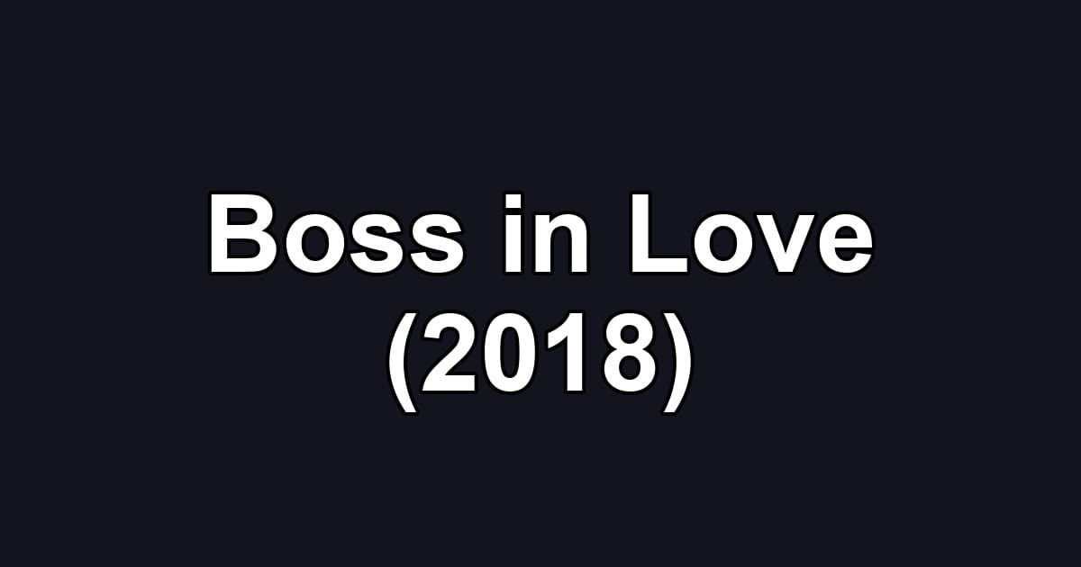 Boss in Love (2018)