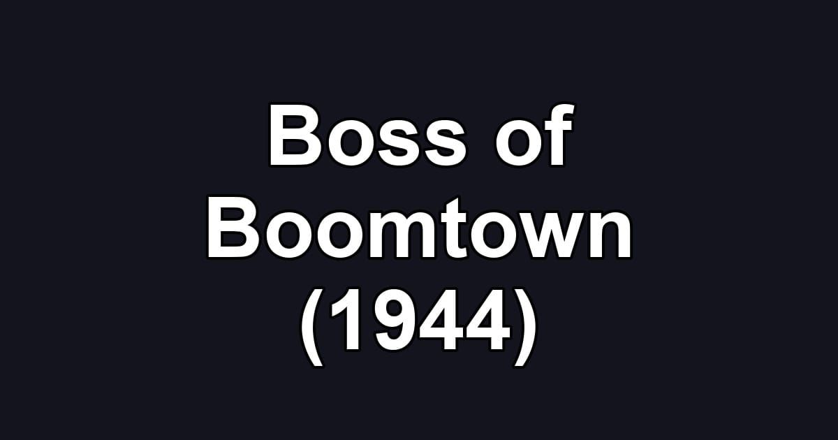 Boss of Boomtown (1944)