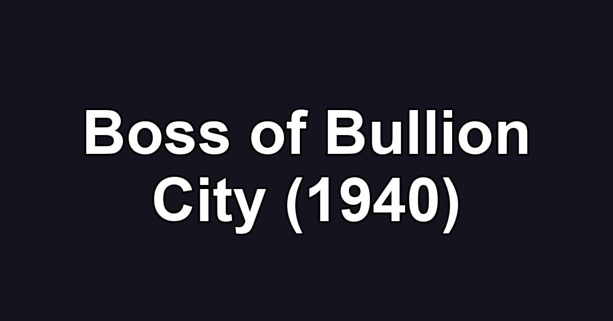 Boss of Bullion City (1940)