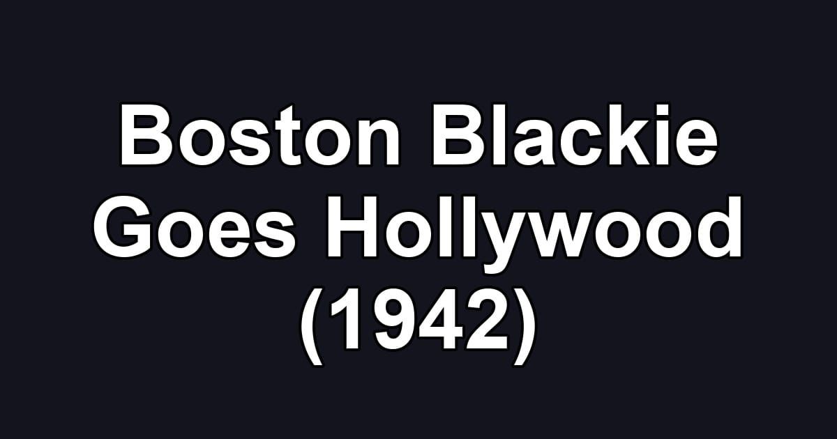 Boston Blackie Goes Hollywood (1942)