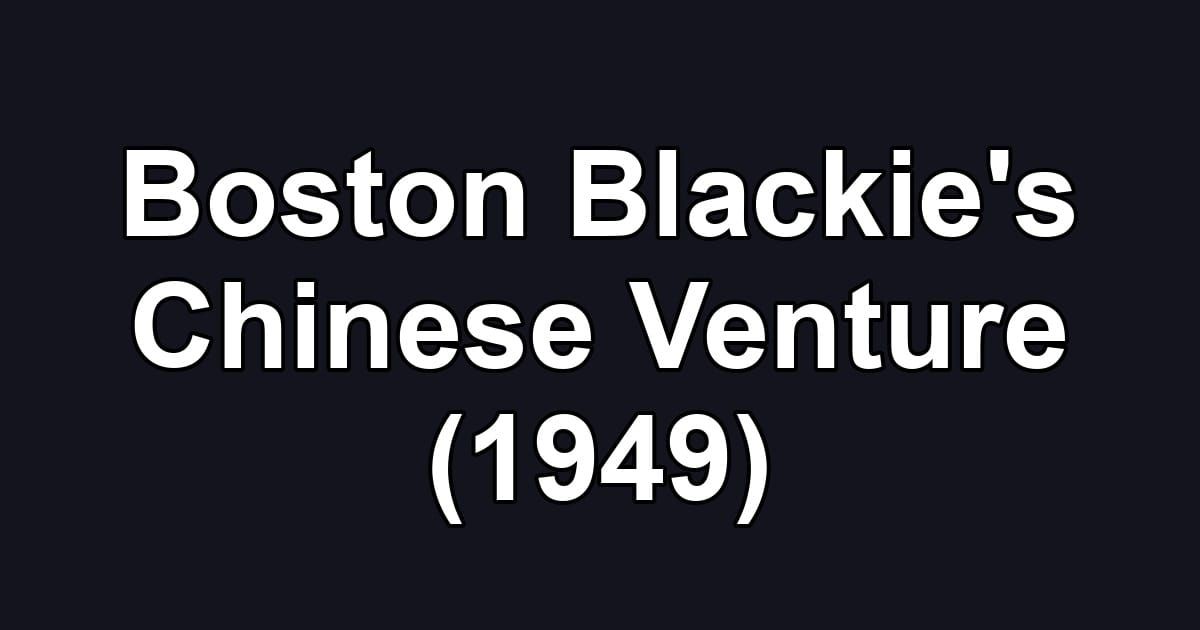 Boston Blackie's Chinese Venture (1949)