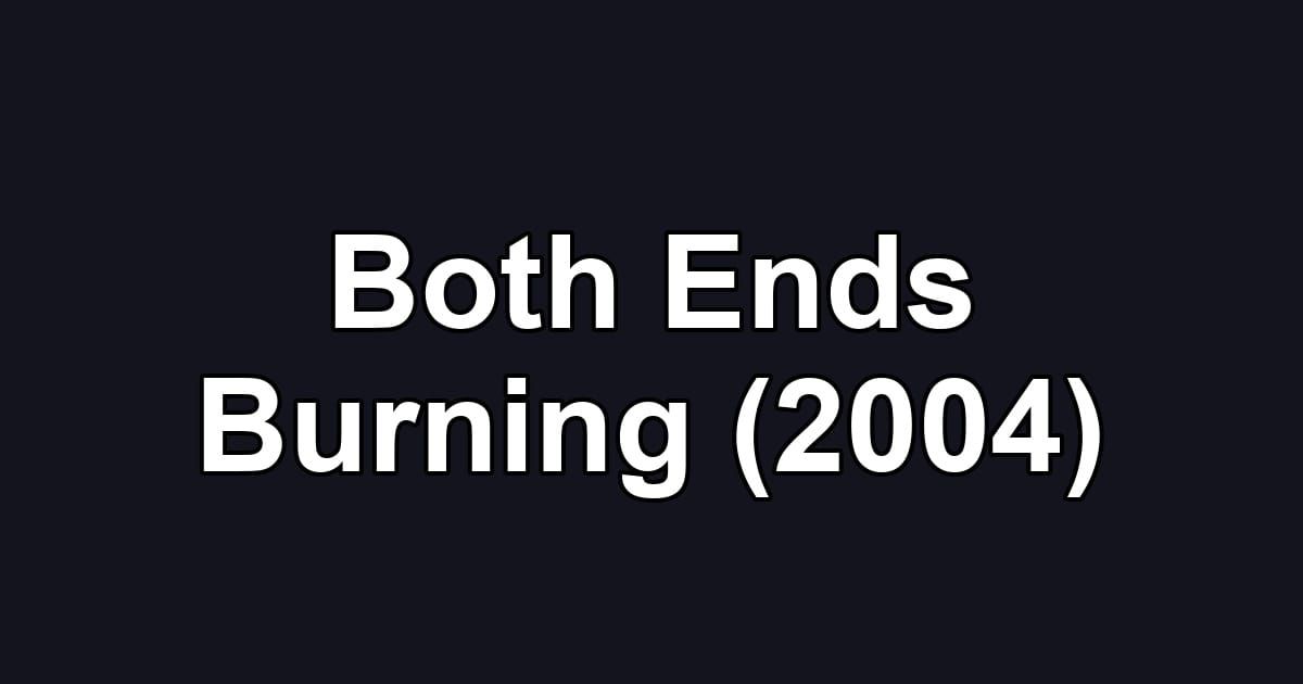 Both Ends Burning (2004)