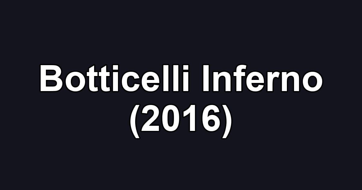 Botticelli Inferno (2016)