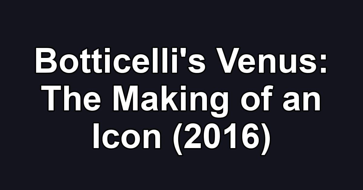 Botticelli's Venus: The Making of an Icon (2016)