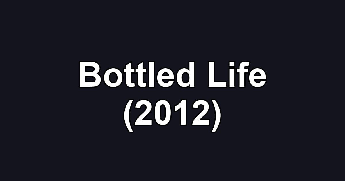 Bottled Life (2012)
