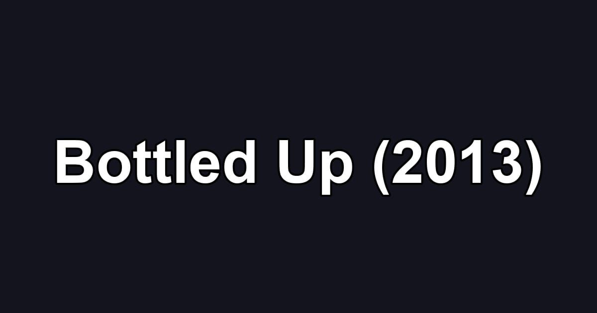 Bottled Up (2013)
