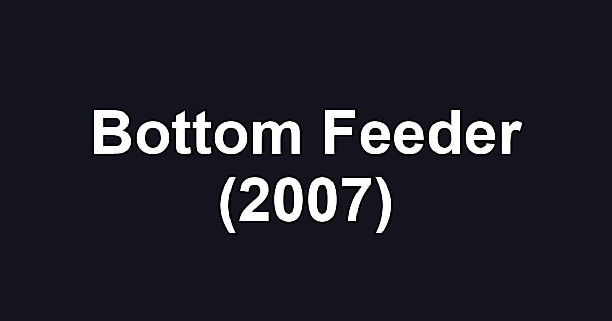 Bottom Feeder (2007)