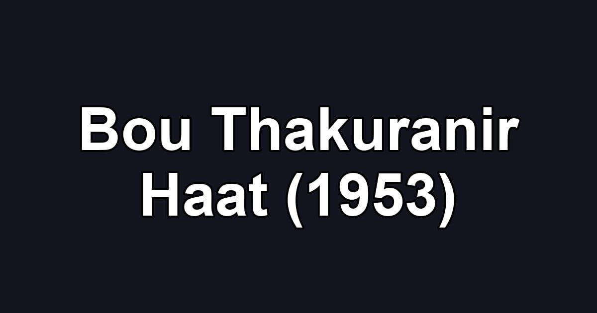 Bou Thakuranir Haat (1953)