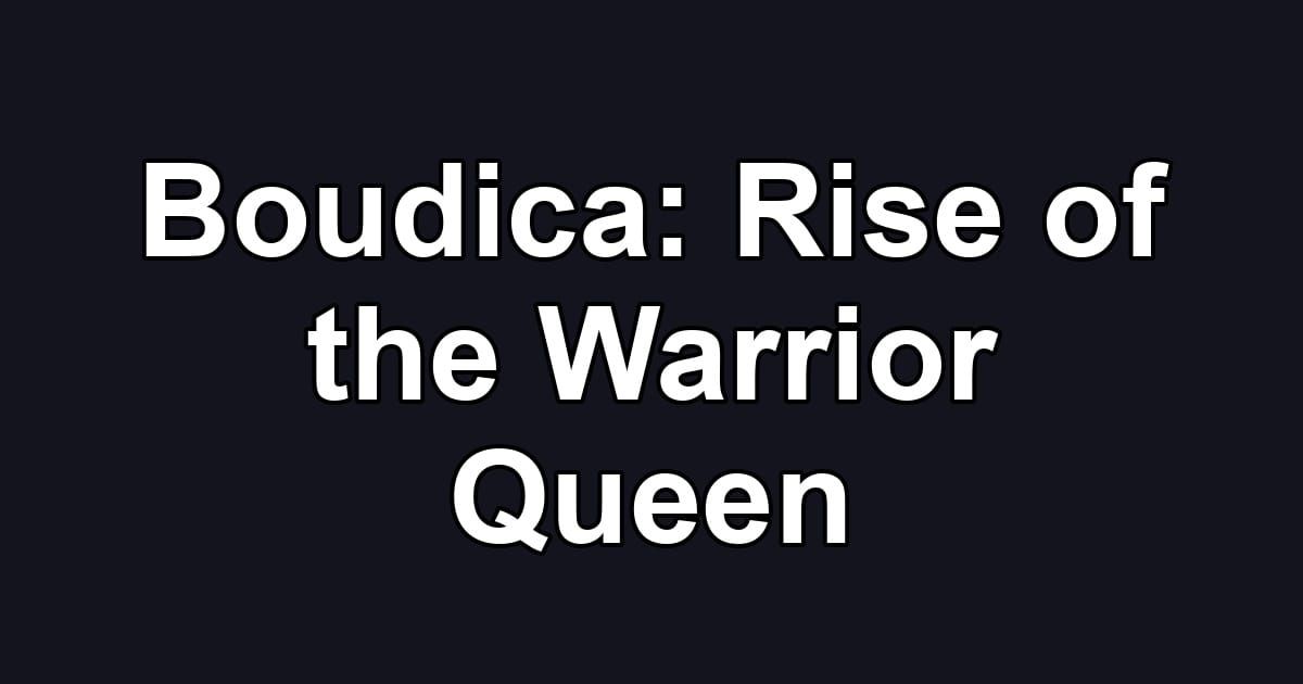 Boudica: Rise of the Warrior Queen