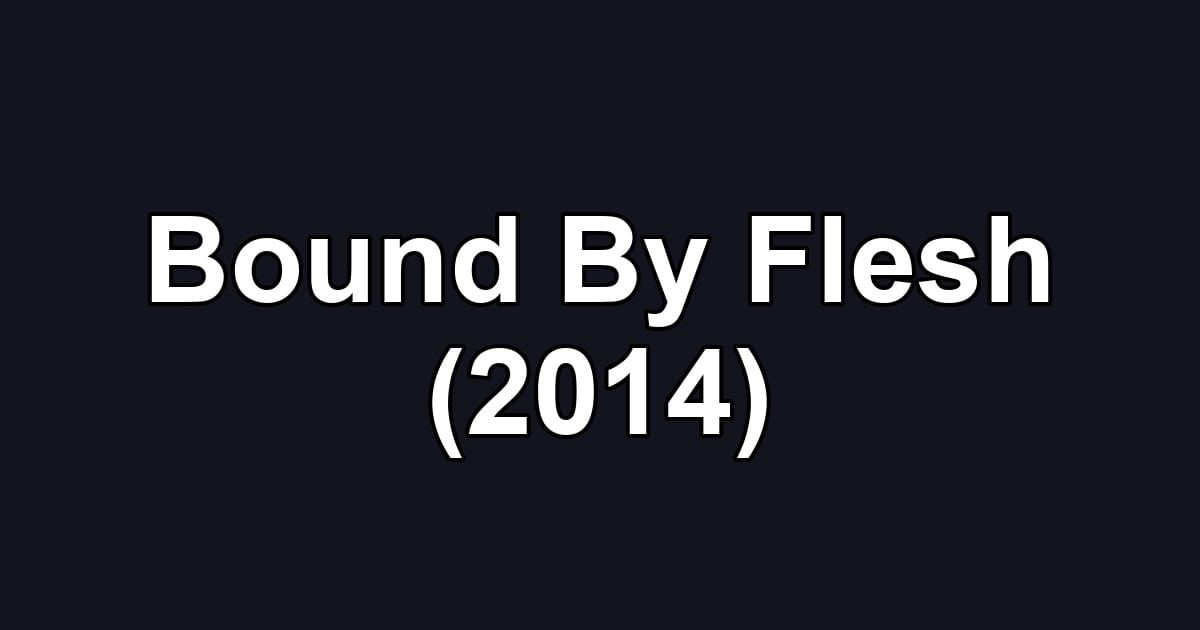 Bound By Flesh (2014)