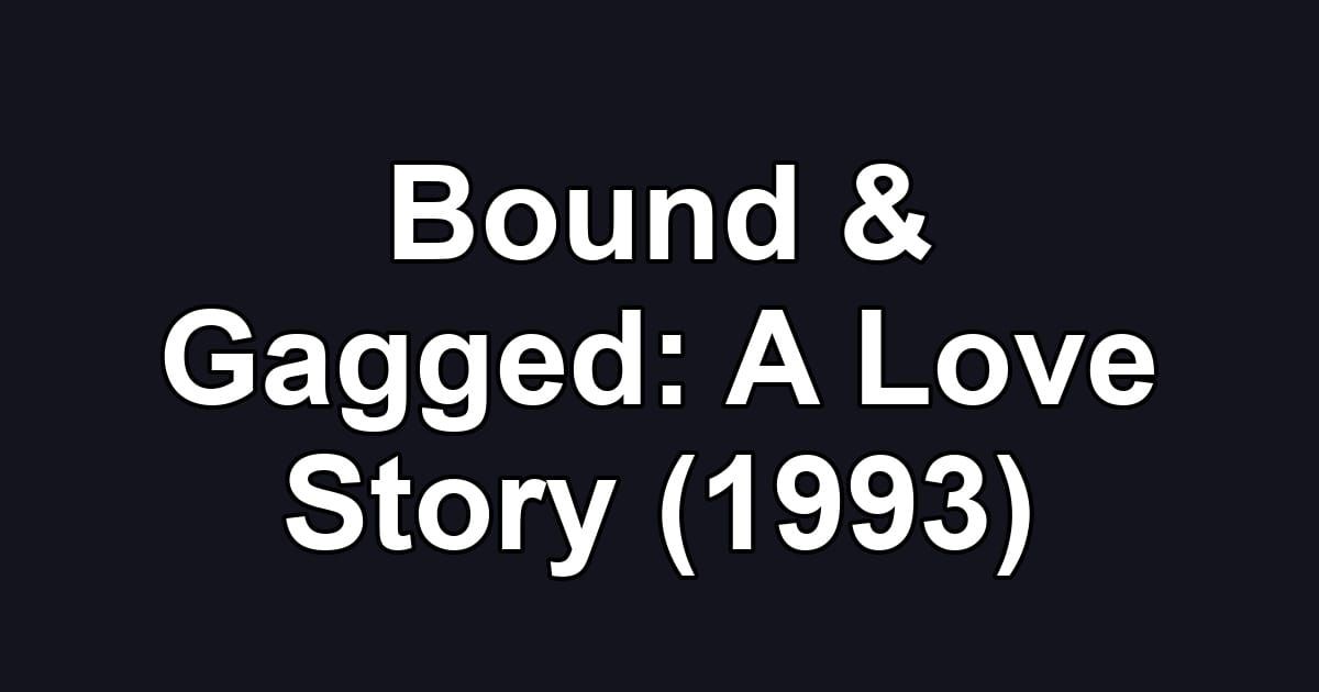 Bound & Gagged: A Love Story (1993)