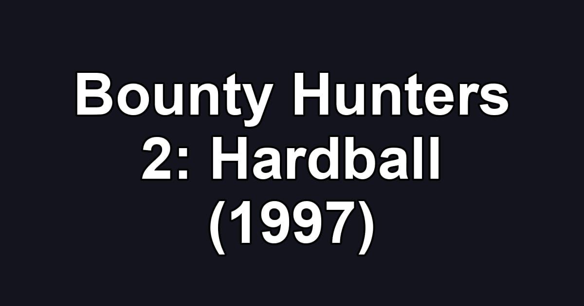 Bounty Hunters 2: Hardball (1997)