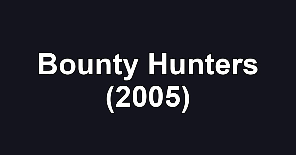 Bounty Hunters (2005)