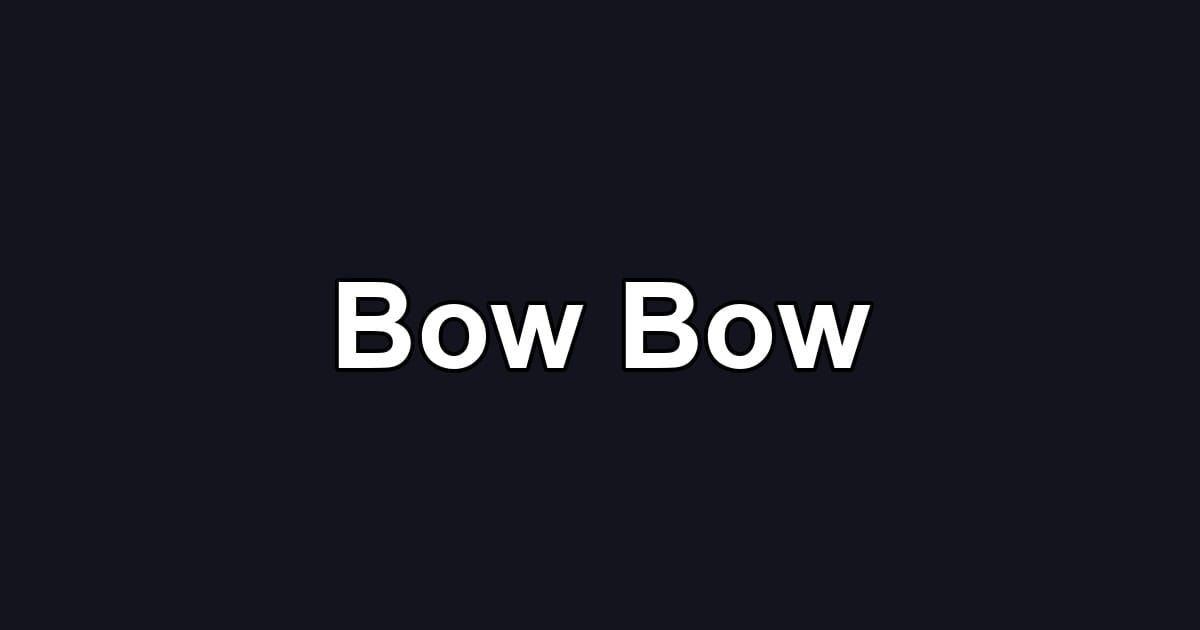 Bow Bow