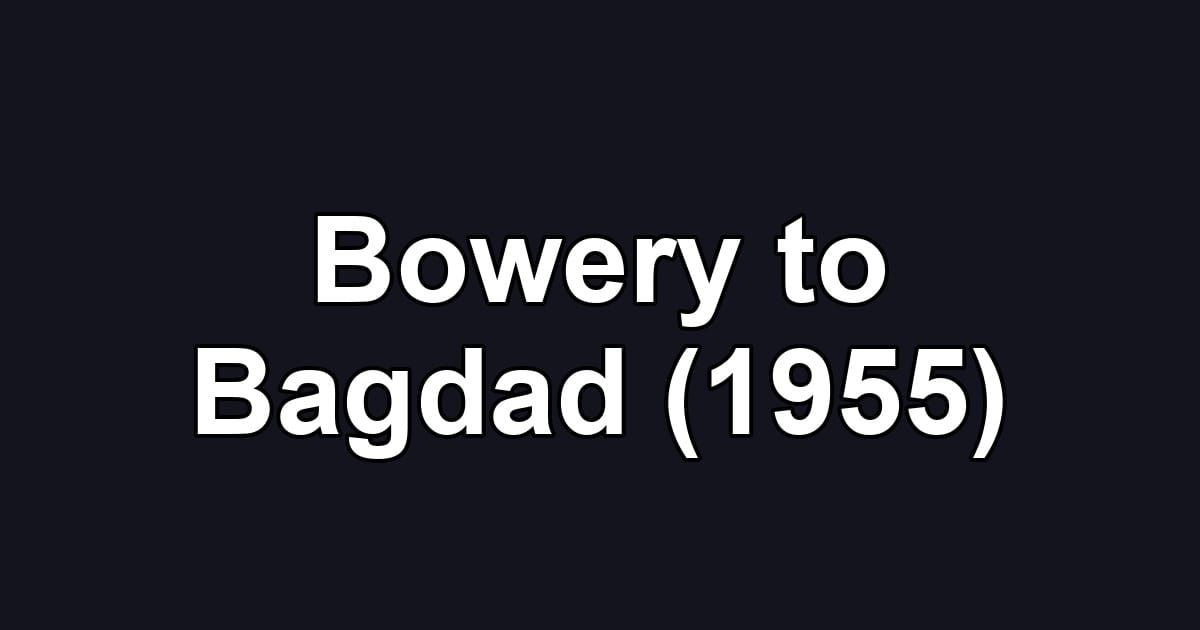 Bowery to Bagdad (1955)