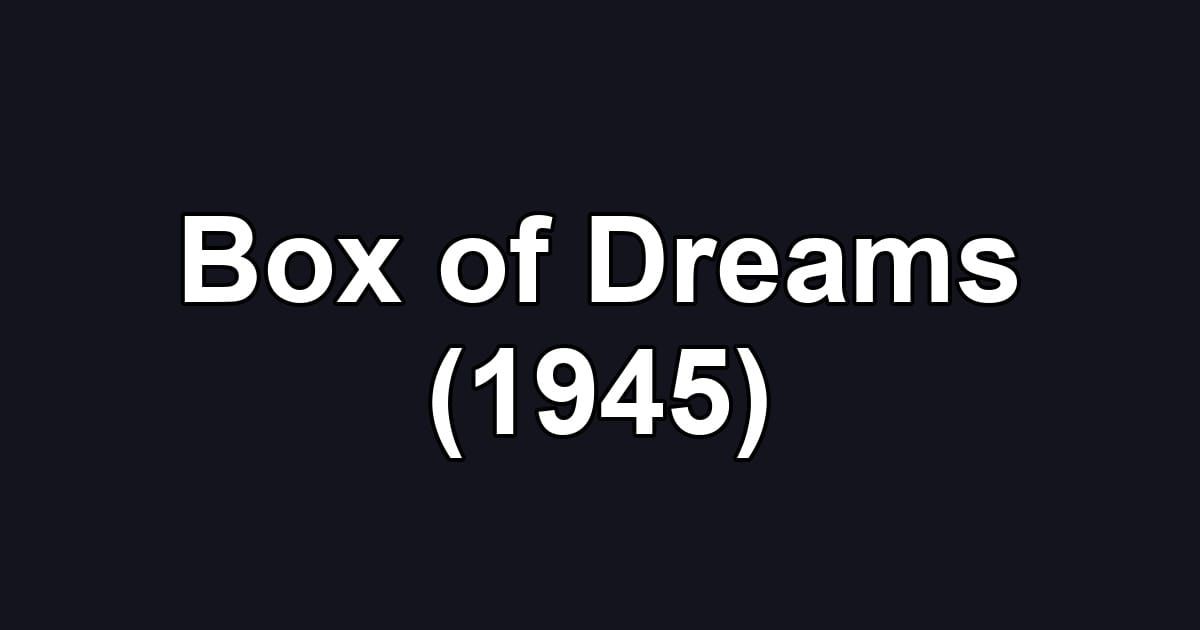 Box of Dreams (1945)