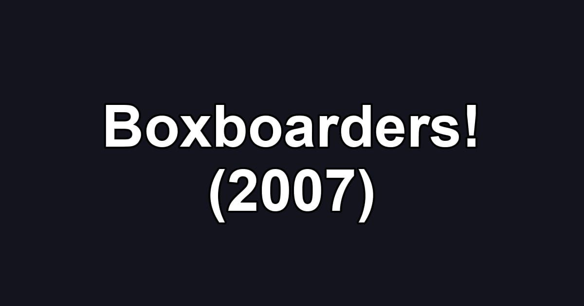Boxboarders! (2007)