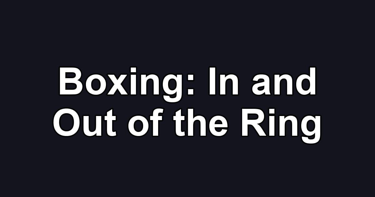 Boxing: In and Out of the Ring