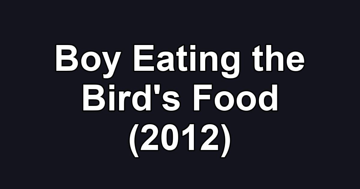 Boy Eating the Bird's Food (2012)