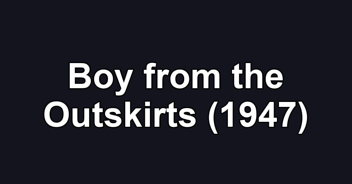 Boy from the Outskirts (1947)