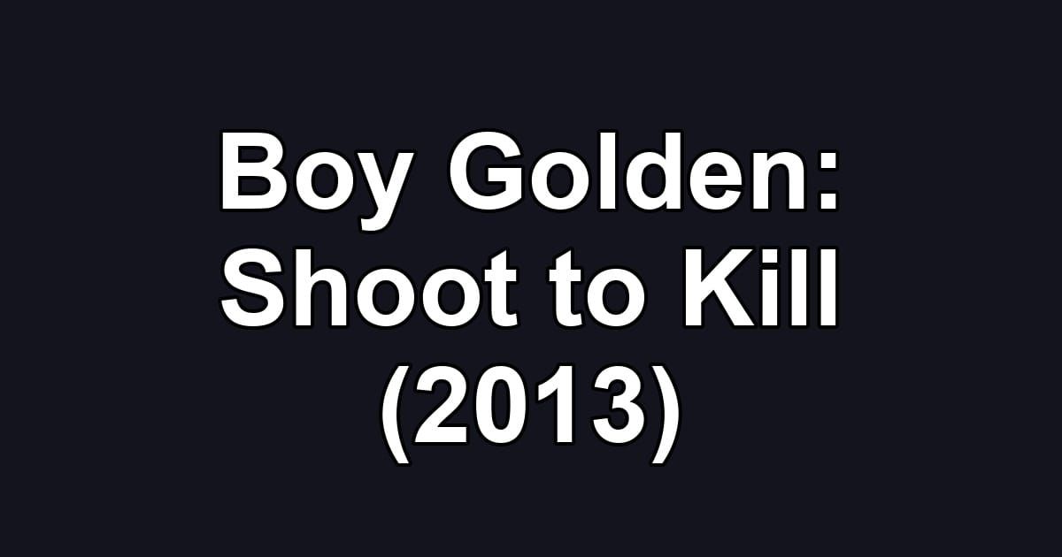 Boy Golden: Shoot to Kill (2013)