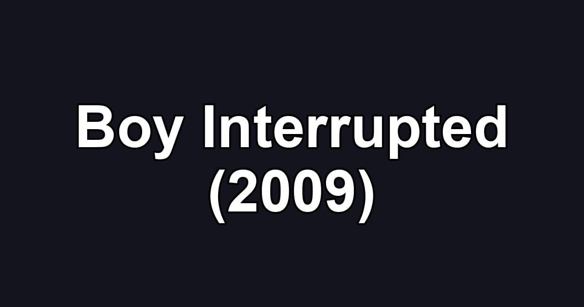 Boy Interrupted (2009)