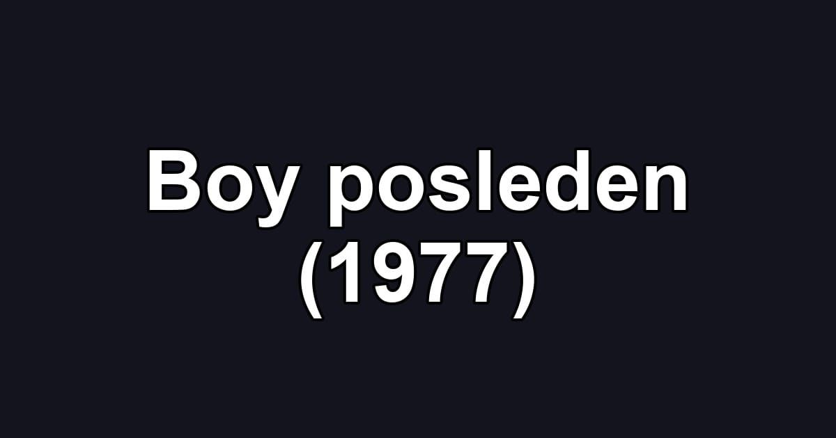 Boy posleden (1977)