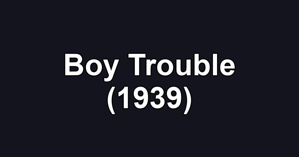 Boy Trouble (1939)