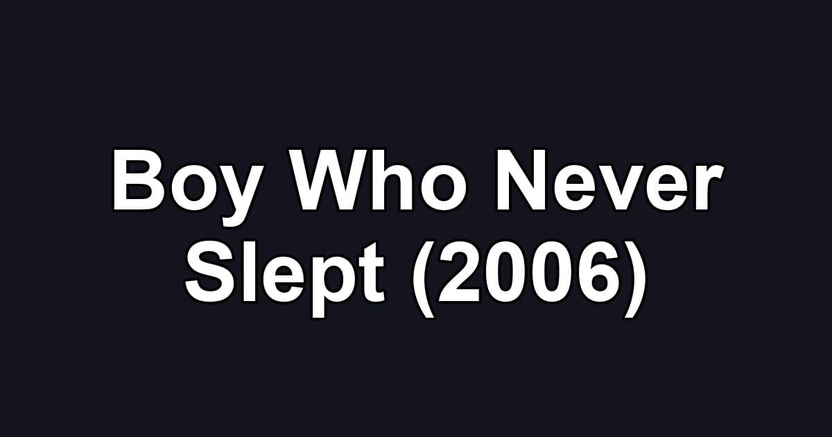 Boy Who Never Slept (2006)