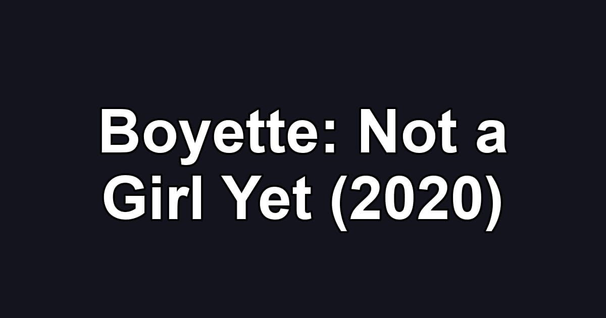 Boyette: Not a Girl Yet (2020)