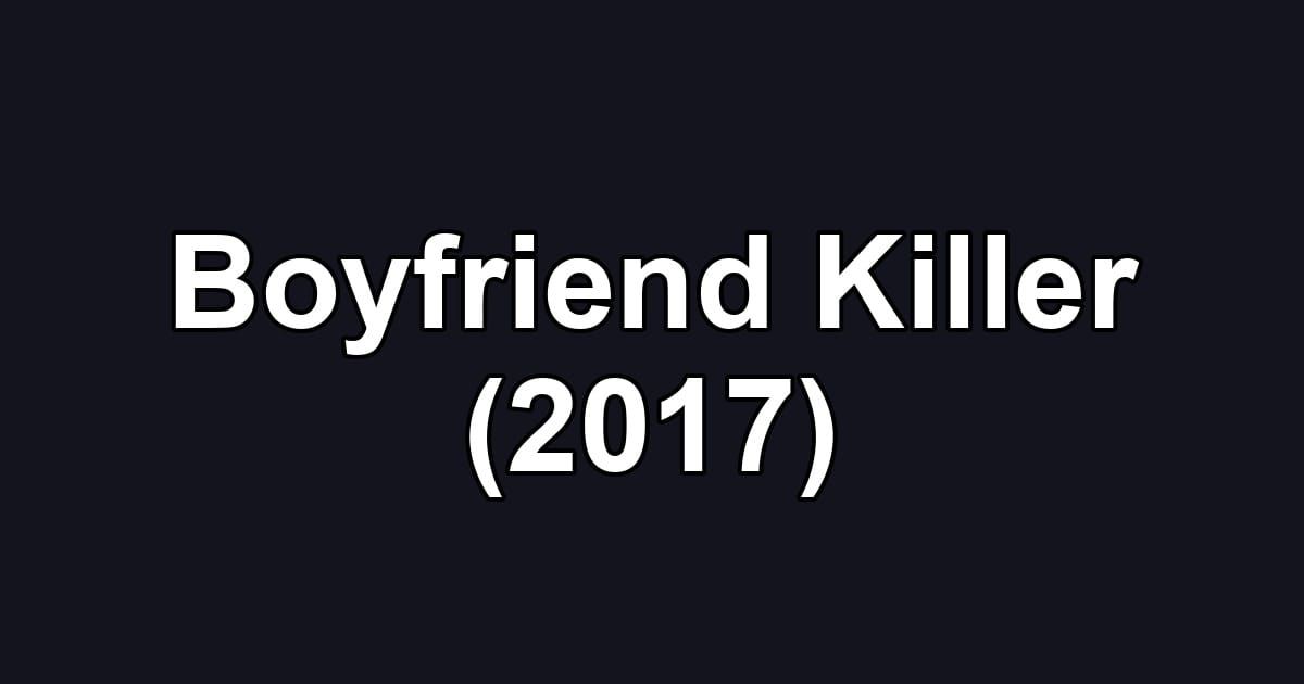 Boyfriend Killer (2017)