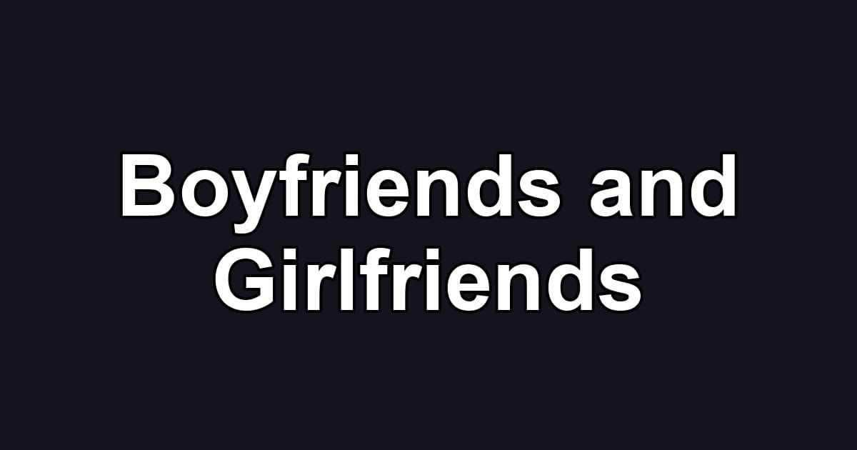 Boyfriends and Girlfriends
