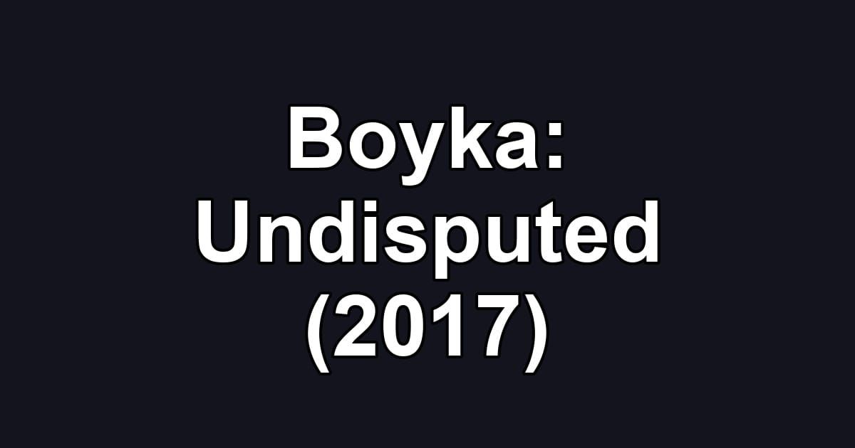 Boyka: Undisputed (2017)
