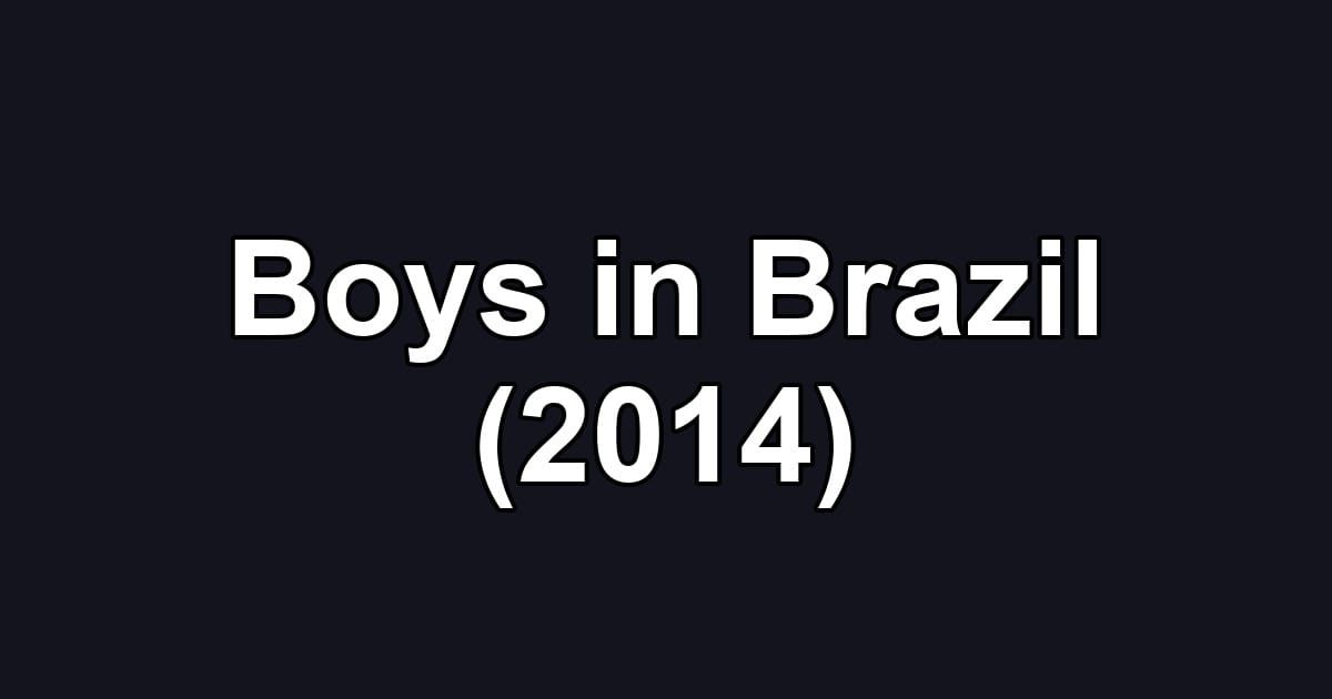 Boys in Brazil (2014)