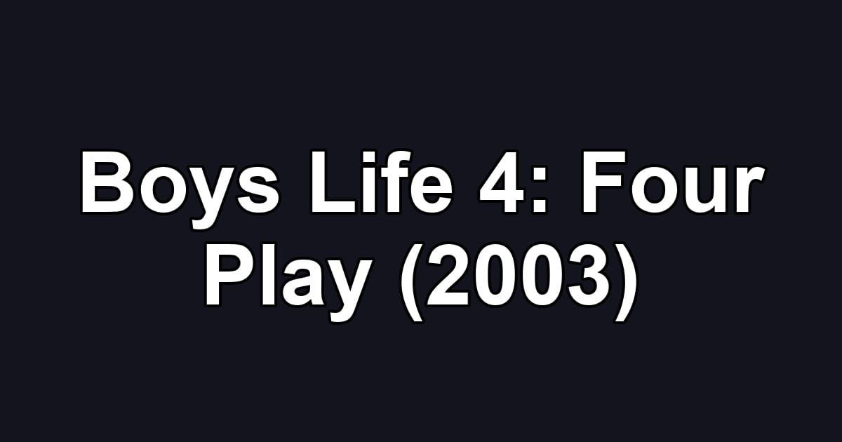 Boys Life 4: Four Play (2003)