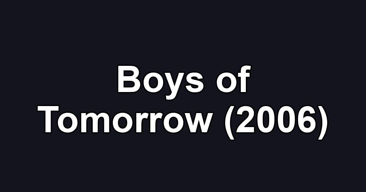 Boys of Tomorrow (2006)