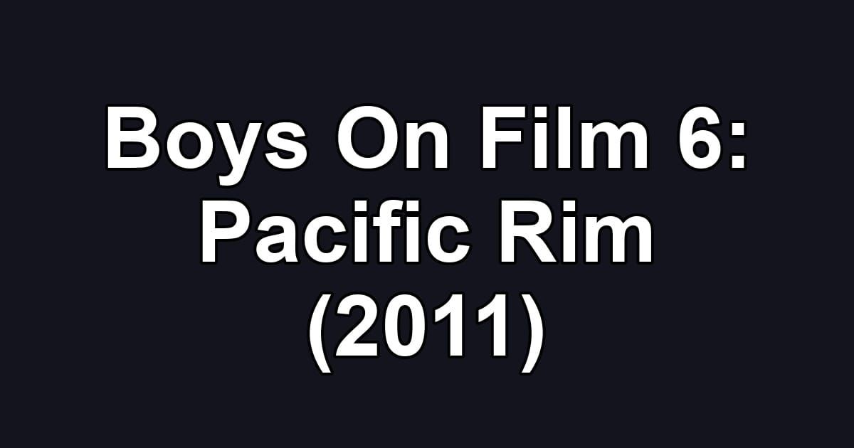 Boys On Film 6: Pacific Rim (2011)