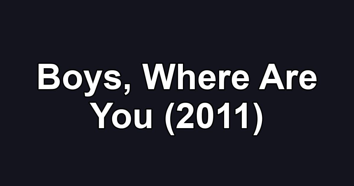 Boys, Where Are You (2011)