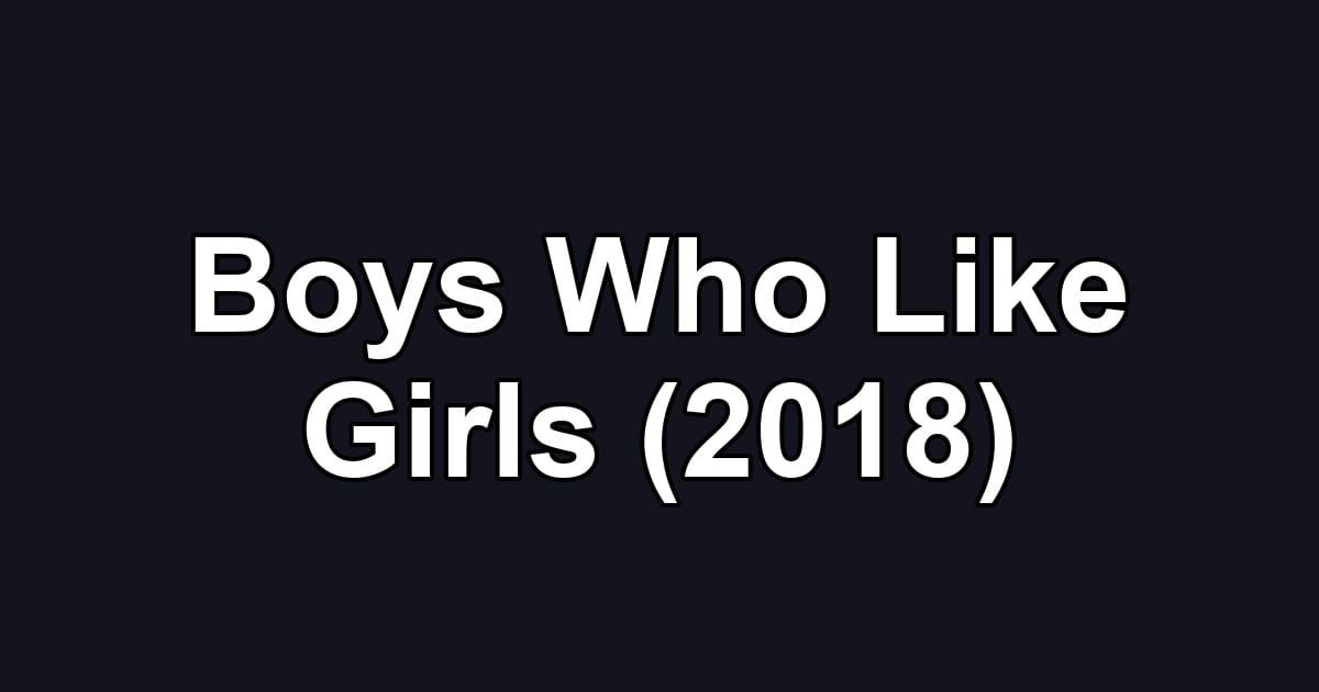 Boys Who Like Girls (2018)