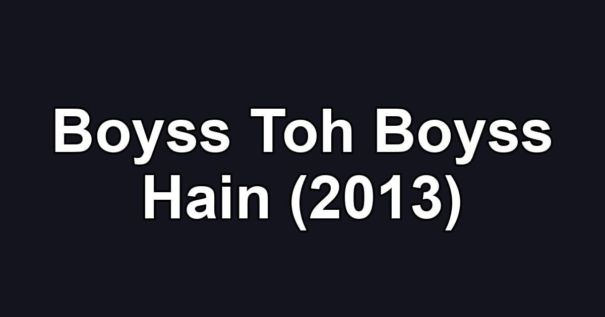 Boyss Toh Boyss Hain (2013)
