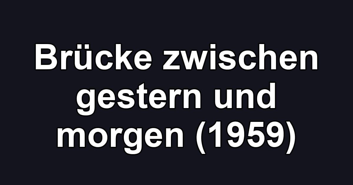 Brücke zwischen gestern und morgen (1959)