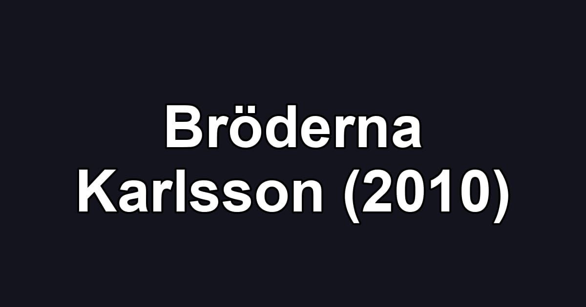 Bröderna Karlsson (2010)