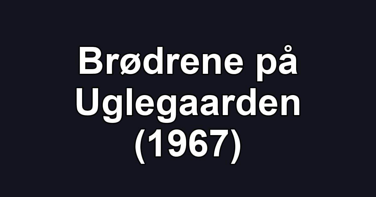 Brødrene på Uglegaarden (1967)