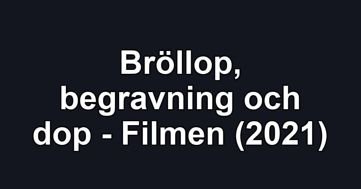 Bröllop, begravning och dop - Filmen (2021)