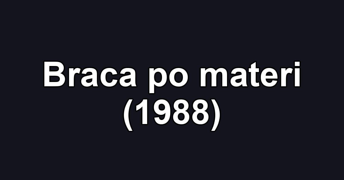 Braca po materi (1988)