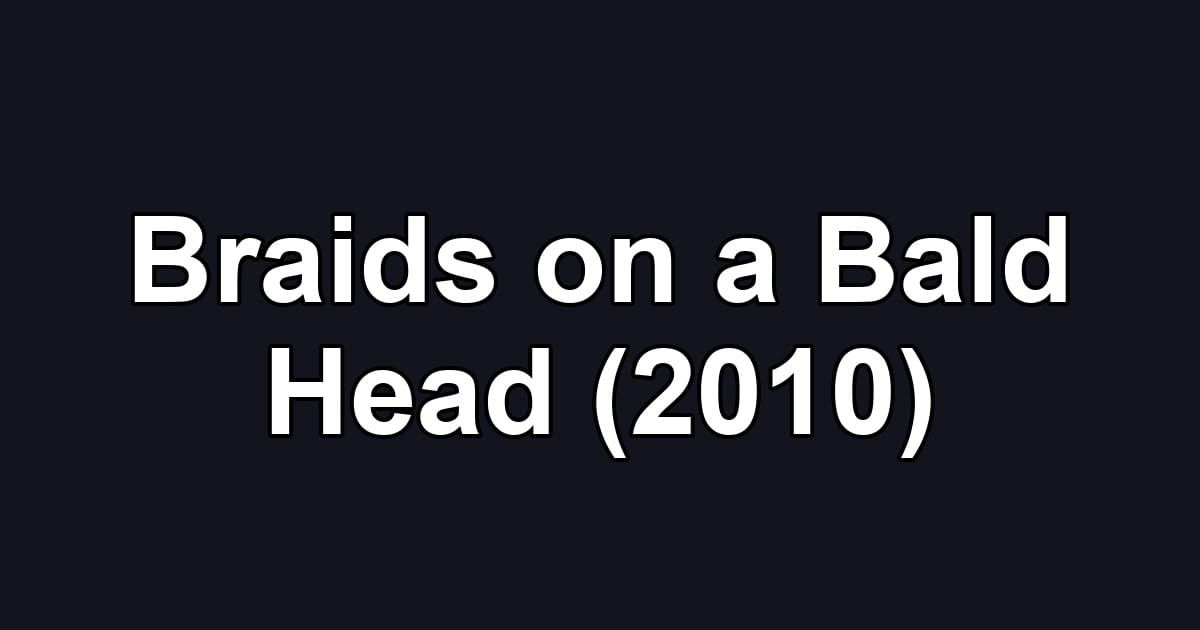 Braids on a Bald Head (2010)